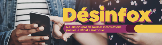 Désinfox - Ne laissons pas de fausses informations polluer le débat climatique !