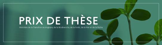 Prix de thèse - Ministère de la Transition écologique, de la Biodiversité, de la Forêt, de la Mer et de la Pêche