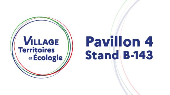 Village Territoires et Ecologie - Pavillon 4 Stand B-143