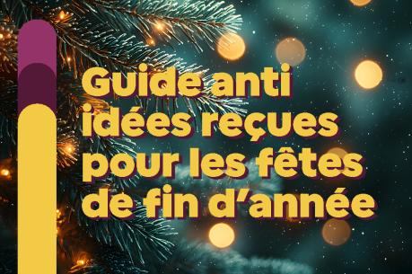 Guide anti idées reçues pour les fêtes de fin d'année