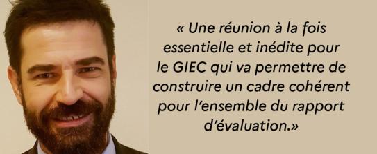 Citation de Marc Moroni "Une réunion à la fois essentielle et inédite pour le GIEC qui va permettre de construire un cadre cohérent pour l'ensemble du rapport d'évaluation."